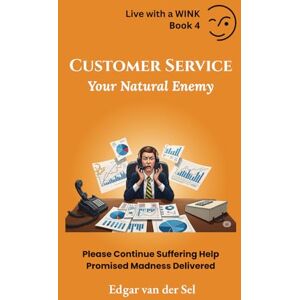 der Sel, Edgar van Customer Service Your Natural Enemy: Please Continue Suffering Help Promised Madness Delivered der Sel, Edgar van Customer Service Your Natural Enemy: Please Continue Suffering Help Promised Madness Delivered