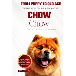 Troy, James The Ultimate Chow Chow Big Guide: Everything You Will Ever Need To Know About The Chow Chow Book Troy, James The Ultimate Chow Chow Big Guide: Everything You Will Ever Need To Know About The Chow Chow Book