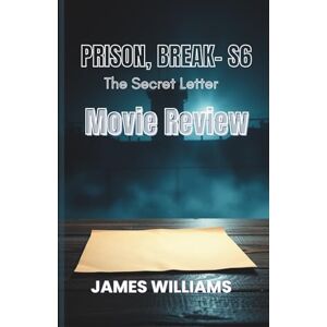 WILLIAMS, JAMES PRISON BREAK, S6: The Secret Letter- Movie Review WILLIAMS, JAMES PRISON BREAK, S6: The Secret Letter- Movie Review