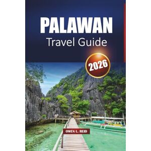 Reid, Owen L. Palawan Travel Guide 2026: Explore El Nido, Coron, and Puerto Princesa with top beaches, itineraries, maps, and local insights Reid, Owen L. Palawan Travel Guide 2026: Explore El Nido, Coron, and Puerto Princesa with top beaches, itineraries, maps, and local insights