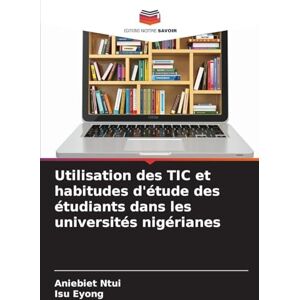 Ntui, Aniebiet Utilisation des TIC et habitudes d'étude des étudiants dans les universités nigérianes Ntui, Aniebiet Utilisation des TIC et habitudes d'étude des étudiants dans les universités nigérianes