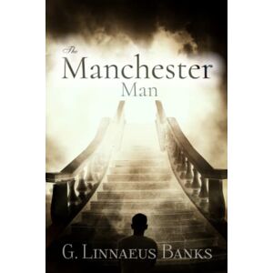 Banks, G. Linnaeus The Manchester Man: Volume 1, 2, & 3: Complete Banks, G. Linnaeus The Manchester Man: Volume 1, 2, & 3: Complete