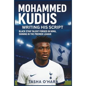 O'Hara, Tasha MOHAMMED KUDUS: Writing His Script: Black Star Talent Forged in Nima, Shining in the Premier League. O'Hara, Tasha MOHAMMED KUDUS: Writing His Script: Black Star Talent Forged in Nima, Shining in the Premier League.