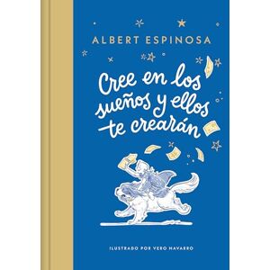 Espinosa, Albert Cree En Los Sueños Y Ellos Te Crearán / Believe in Dreams, and They Will Create You (Lumen Ilustrados) Espinosa, Albert Cree En Los Sueños Y Ellos Te Crearán / Believe in Dreams, and They Will Create You (Lumen Ilustrados)