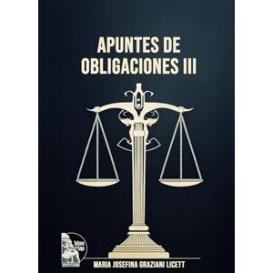 Graziani Licett, Maria Josefina Apuntes de obligaciones III: Responsabilidad civil extracontractual, hecho ilícito, daños, abuso del derecho y extinción de obligaciones con enfoque venezolano y notas jurisprudenciales Graziani Licett, Maria Josefina Apuntes de obligaciones III: Responsabilidad civil extracontractual, hecho ilícito, daños, abuso del derecho y extinción de obligaciones con enfoque venezolano y notas jurisprudenciales