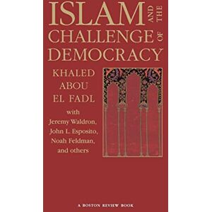 Abou El Fadl, Khaled Islam and the Challenge of Democracy: A "Boston Review" Book Abou El Fadl, Khaled Islam and the Challenge of Democracy: A "Boston Review" Book