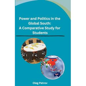 Oleg Petrov Power and Politics in the Global South: A Comparative Study for Students Oleg Petrov Power and Politics in the Global South: A Comparative Study for Students