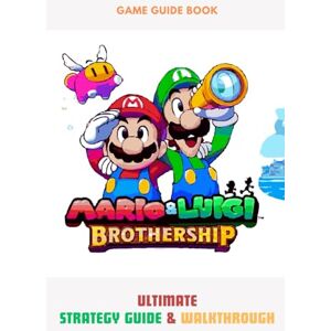Brandon, Fidel Mario & Luigi: Brothership: Ultimate Strategy Guide & Walkthrough Brandon, Fidel Mario & Luigi: Brothership: Ultimate Strategy Guide & Walkthrough