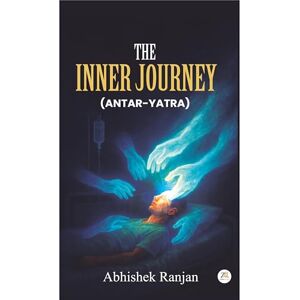 Ranjan, Abhishek The Inner Journey (Antar Yatra): A Memoir of Survival, Strength & Awakening Ranjan, Abhishek The Inner Journey (Antar Yatra): A Memoir of Survival, Strength & Awakening