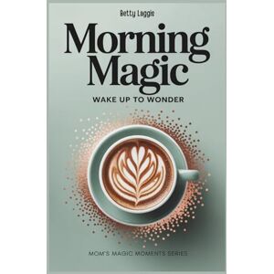 Laggis, Betty Morning Magic: Wake Up To Wonder Laggis, Betty Morning Magic: Wake Up To Wonder