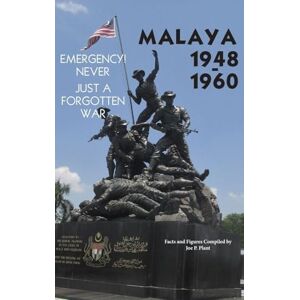 Plant, Joe P Malaya 1948-1960: Emergency!! Never, Just a Forgotten War Plant, Joe P Malaya 1948-1960: Emergency!! Never, Just a Forgotten War