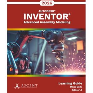 Ascent - Center for Technical Knowledge Autodesk Inventor 2026: Advanced Assembly Modeling (Mixed Units) Ascent - Center for Technical Knowledge Autodesk Inventor 2026: Advanced Assembly Modeling (Mixed Units)