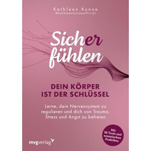 Kunze, Kathleen Sich(er) fühlen: Dein Körper ist der Schlüssel: Lerne, dein Nervensystem zu regulieren und dich von Trauma, Stress und Angst zu befreien 56 somatische Tools zur Nervensystemregulation Kunze, Kathleen Sich(er) fühlen: Dein Körper ist der Schlüssel: Lerne, dein Nervensystem zu regulieren und dich von Trauma, Stress und Angst zu befreien 56 somatische Tools zur Nervensystemregulation