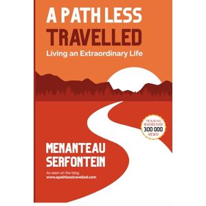 Serfontein, Menanteau A Path Less Travelled: Living an Extraordinary Life Serfontein, Menanteau A Path Less Travelled: Living an Extraordinary Life