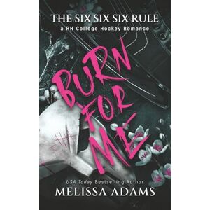 Adams, Melissa Burn For Me: A RH College Hockey Romance: 2 (The Six Six Six Rule) Adams, Melissa Burn For Me: A RH College Hockey Romance: 2 (The Six Six Six Rule)