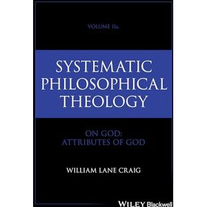 Craig, William Lane Systematic Philosophical Theology, Volume 2a: On God Attributes of God Craig, William Lane Systematic Philosophical Theology, Volume 2a: On God Attributes of God