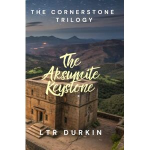 Durkin, LTR The Aksumite Keystone: One final artifact will decide the future of faith itself. (The Cornerstone Trilogy) Durkin, LTR The Aksumite Keystone: One final artifact will decide the future of faith itself. (The Cornerstone Trilogy)