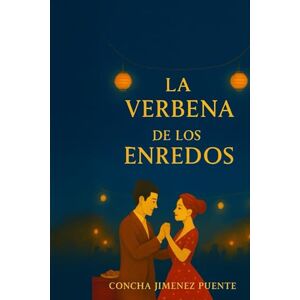 Jiménez Puente, Concha LA VERBENA DE LOS ENREDOS: De Madrid al cielo y un agujerito para poder verlo Jiménez Puente, Concha LA VERBENA DE LOS ENREDOS: De Madrid al cielo y un agujerito para poder verlo