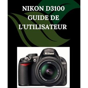 Fortnite, Zoey Nikon D3100 Guide de l'utilisateur: Un manuel pas à pas pour débutants et seniors couvrant les fonctionnalités essentielles de l'appareil photo, les techniques créatives, les conseils, les astuces Fortnite, Zoey Nikon D3100 Guide de l'utilisateur: Un manuel pas à pas pour débutants et seniors couvrant les fonctionnalités essentielles de l'appareil photo, les techniques créatives, les conseils, les astuces