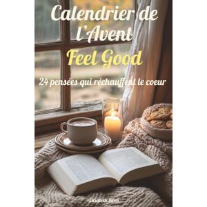Swen, Elisabeth Calendrier de l'Avent Feel Good: 24 pensées qui réchauffent le cœur : un rituel doudou et un livre tout doux pour attendre Noël Swen, Elisabeth Calendrier de l'Avent Feel Good: 24 pensées qui réchauffent le cœur : un rituel doudou et un livre tout doux pour attendre Noël