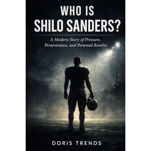 Trends, Doris Who is Shilo Sanders?: A Modern Story of Pressure, Perseverance, and Personal Resolve Trends, Doris Who is Shilo Sanders?: A Modern Story of Pressure, Perseverance, and Personal Resolve