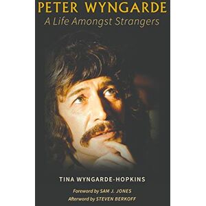 Tina Wyngarde-Hopkins Peter Wyngarde: A Life Amongst Strangers Tina Wyngarde-Hopkins Peter Wyngarde: A Life Amongst Strangers