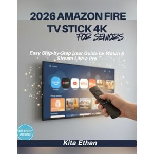 Ethan, Kita 2026 Amazon Fire TV Stick 4K for Seniors: Easy Step-by-Step User Guide to watch & stream Like a Pro (Senior & Beginner Tech Companion Series) Ethan, Kita 2026 Amazon Fire TV Stick 4K for Seniors: Easy Step-by-Step User Guide to watch & stream Like a Pro (Senior & Beginner Tech Companion Series)