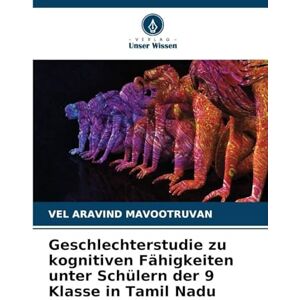 MAVOOTRUVAN, VEL ARAVIND Geschlechterstudie zu kognitiven Fähigkeiten unter Schülern der 9 Klasse in Tamil Nadu MAVOOTRUVAN, VEL ARAVIND Geschlechterstudie zu kognitiven Fähigkeiten unter Schülern der 9 Klasse in Tamil Nadu