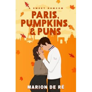 De Ré, Marion Paris, Pumpkins, and Puns: A Sweet Fake Dating Romcom De Ré, Marion Paris, Pumpkins, and Puns: A Sweet Fake Dating Romcom
