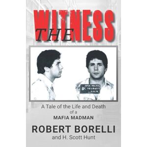Borelli, Robert The Witness: A Tale of the Life and Death of a Mafia Madman Borelli, Robert The Witness: A Tale of the Life and Death of a Mafia Madman