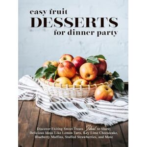 Press, BookSumo Easy Fruit Desserts for Dinner Party: Discover Exiting Sweet Treats Ideal to Share; Delicious Ideas Like Lemon Tarts, Key Lime Cheesecake, Blueberry ... Stuffed Strawberries, and More (Fruit Ideas) Press, BookSumo Easy Fruit Desserts for Dinner Party: Discover Exiting Sweet Treats Ideal to Share; Delicious Ideas Like Lemon Tarts, Key Lime Cheesecake, Blueberry ... Stuffed Strawberries, and More (Fruit Ideas)