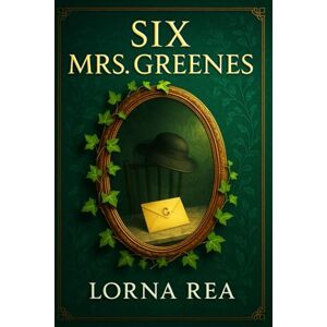 Rea, Lorna Six Mrs. Greenes: A multigenerational portrait of women shaped by love, duty, family ties, aging, and personal identity in an ever-changing English middle-class society Rea, Lorna Six Mrs. Greenes: A multigenerational portrait of women shaped by love, duty, family ties, aging, and personal identity in an ever-changing English middle-class society