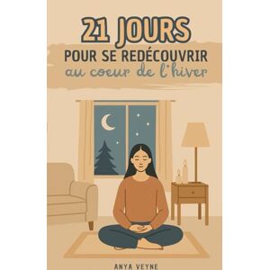 Veyne, Anya 21 jours pour se redécouvrir au coeur de l'hiver: Journal d'introspection pour renaître à soi avec 21 méditations guidées pour se reconnecter à son âme et retrouver la lumière en soi-même Veyne, Anya 21 jours pour se redécouvrir au coeur de l'hiver: Journal d'introspection pour renaître à soi avec 21 méditations guidées pour se reconnecter à son âme et retrouver la lumière en soi-même
