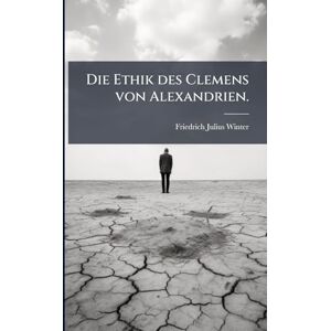 Winter, Friedrich Julius Die Ethik des Clemens von Alexandrien. Winter, Friedrich Julius Die Ethik des Clemens von Alexandrien.