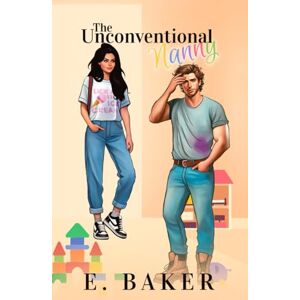 Baker, E. The Unconventional Nanny: A single father romantic comedy (Willow Creek) Baker, E. The Unconventional Nanny: A single father romantic comedy (Willow Creek)