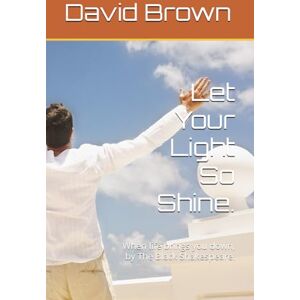 Brown, David Let Your Light So Shine.: When life brings you down, by The Black Shakespeare. Brown, David Let Your Light So Shine.: When life brings you down, by The Black Shakespeare.