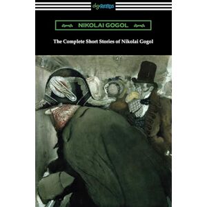 Gogol, Nikolai The Complete Short Stories of Nikolai Gogol Gogol, Nikolai The Complete Short Stories of Nikolai Gogol