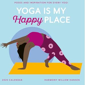 Willow Hansen, Harmony Yoga Is My Happy Place Wall Calendar 2025: Poses and Inspiration for Every Yogi Willow Hansen, Harmony Yoga Is My Happy Place Wall Calendar 2025: Poses and Inspiration for Every Yogi