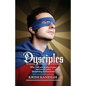 Kandiah, Krish Dysciples: Why I Fall Asleep When I Pray and Twelve Other Disciplesgip Dysfunctions Kandiah, Krish Dysciples: Why I Fall Asleep When I Pray and Twelve Other Disciplesgip Dysfunctions