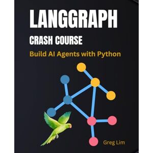 Lim, Greg LangGraph Crash Course: Build AI Agents with Python Lim, Greg LangGraph Crash Course: Build AI Agents with Python