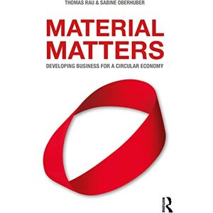 Rau, Thomas Material Matters: Developing Business for a Circular Economy Rau, Thomas Material Matters: Developing Business for a Circular Economy