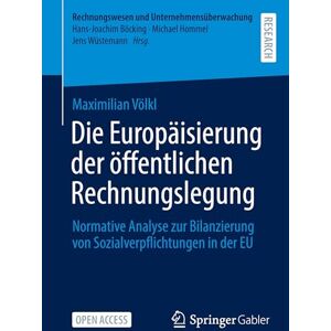 Völkl, Maximilian Die Europäisierung der öffentlichen Rechnungslegung: Normative Analyse zur Bilanzierung von Sozialverpflichtungen in der EU (Rechnungswesen und Unternehmensüberwachung) Völkl, Maximilian Die Europäisierung der öffentlichen Rechnungslegung: Normative Analyse zur Bilanzierung von Sozialverpflichtungen in der EU (Rechnungswesen und Unternehmensüberwachung)