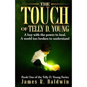 Publishing, Baldwin Book The Touch of Telly D. Young: Book One of The Telly D. Young Series: Christian Science Fiction or Christian Fantasy? A Gripping Thriller That Lets You ... or Something Deeper Like Genetic Engineering) Publishing, Baldwin Book The Touch of Telly D. Young: Book One of The Telly D. Young Series: Christian Science Fiction or Christian Fantasy? A Gripping Thriller That Lets You ... or Something Deeper Like Genetic Engineering)