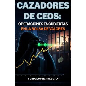 Emprendedora, Furia Cazadores de CEOs: Operaciones Encubiertas en la Bolsa de Valores. Emprendedora, Furia Cazadores de CEOs: Operaciones Encubiertas en la Bolsa de Valores.