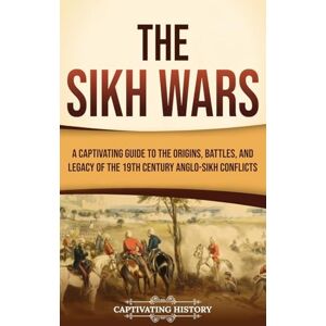 History, Captivating The Sikh Wars: A Captivating Guide to the Origins, Battles, and Legacy of the 19th-Century Anglo-Sikh Conflicts History, Captivating The Sikh Wars: A Captivating Guide to the Origins, Battles, and Legacy of the 19th-Century Anglo-Sikh Conflicts