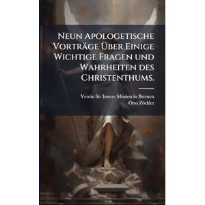 Zöckler, Otto Neun Apologetische Vorträge Über Einige Wichtige Fragen und Wahrheiten des Christenthums. Zöckler, Otto Neun Apologetische Vorträge Über Einige Wichtige Fragen und Wahrheiten des Christenthums.