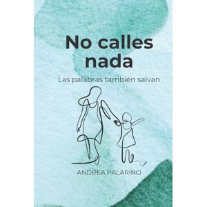 Palarino, Andrea No calles nada: Las palabras también salvan Palarino, Andrea No calles nada: Las palabras también salvan