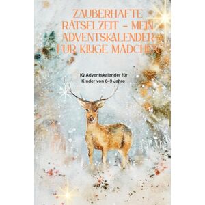 Rose, Leanie Zauberhafte Rätselzeit – Mein Adventskalender für kluge Mädchen: IQ Adventskalender Kinder 6–9 Jahre – 24 Rätsel, Logikspiele und kreative Aufgaben Rose, Leanie Zauberhafte Rätselzeit – Mein Adventskalender für kluge Mädchen: IQ Adventskalender Kinder 6–9 Jahre – 24 Rätsel, Logikspiele und kreative Aufgaben