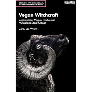 Lee Vegan Witchcraft: Contemporary Magical Practice and Multispecies Social Change. (Routledge Studies in Animals, Society and the Environment) Lee Vegan Witchcraft: Contemporary Magical Practice and Multispecies Social Change. (Routledge Studies in Animals, Society and the Environment)