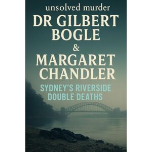 Indrawan, Ricky The Unsolved Murder of Dr Gilbert Bogle and Margaret Chandler: Sydney’s Riverside Double Deaths Indrawan, Ricky The Unsolved Murder of Dr Gilbert Bogle and Margaret Chandler: Sydney’s Riverside Double Deaths